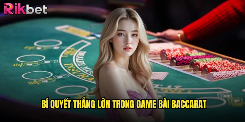 Bí quyết thắng lớn trong game bài Baccarat